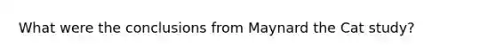 What were the conclusions from Maynard the Cat study?