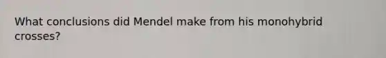 What conclusions did Mendel make from his monohybrid crosses?