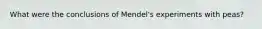 What were the conclusions of Mendel's experiments with peas?