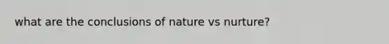 what are the conclusions of nature vs nurture?