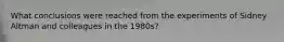 What conclusions were reached from the experiments of Sidney Altman and colleagues in the 1980s?