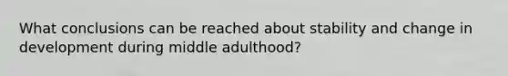 What conclusions can be reached about stability and change in development during middle adulthood?