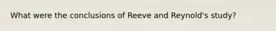 What were the conclusions of Reeve and Reynold's study?