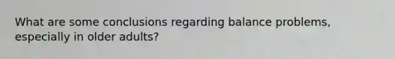 What are some conclusions regarding balance problems, especially in older adults?