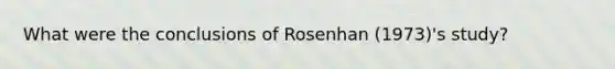 What were the conclusions of Rosenhan (1973)'s study?