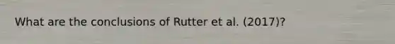 What are the conclusions of Rutter et al. (2017)?