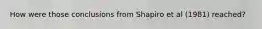 How were those conclusions from Shapiro et al (1981) reached?