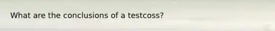 What are the conclusions of a testcoss?