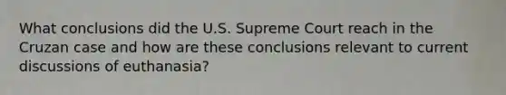 What conclusions did the U.S. Supreme Court reach in the Cruzan case and how are these conclusions relevant to current discussions of euthanasia?