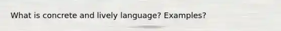 What is concrete and lively language? Examples?