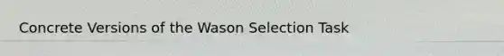 Concrete Versions of the Wason Selection Task