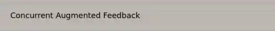 Concurrent Augmented Feedback