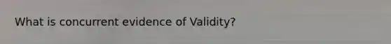 What is concurrent evidence of Validity?