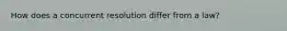 How does a concurrent resolution differ from a law?