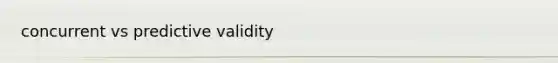 concurrent vs predictive validity
