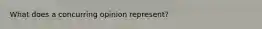 What does a concurring opinion represent?