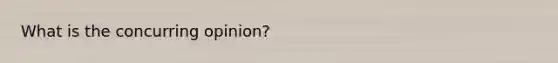 What is the concurring opinion?