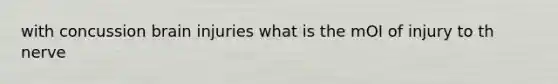 with concussion brain injuries what is the mOI of injury to th nerve