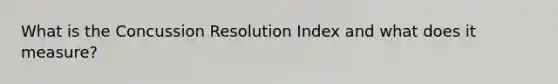 What is the Concussion Resolution Index and what does it measure?