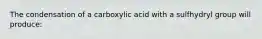 The condensation of a carboxylic acid with a sulfhydryl group will produce: