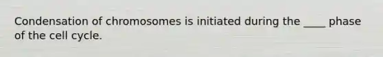 Condensation of chromosomes is initiated during the ____ phase of the cell cycle.