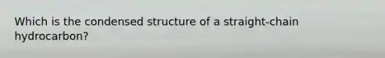 Which is the condensed structure of a straight-chain hydrocarbon?