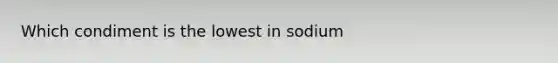 Which condiment is the lowest in sodium