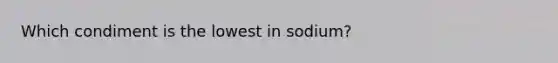 Which condiment is the lowest in sodium?