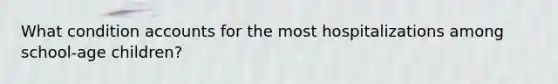 What condition accounts for the most hospitalizations among school-age children?
