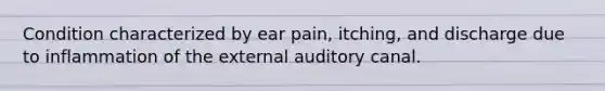 Condition characterized by ear pain, itching, and discharge due to inflammation of the external auditory canal.