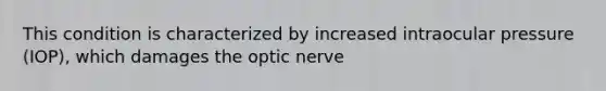 This condition is characterized by increased intraocular pressure (IOP), which damages the optic nerve