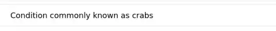 Condition commonly known as crabs