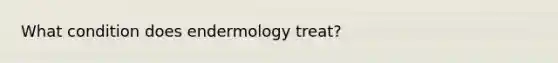 What condition does endermology treat?