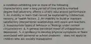 a condition exhibiting one or more of the following characteristics over a long period of time and to a marked degree that adversely affects a child's educational performance: 1. An inability to learn that cannot be explained by intellectual, sensory, or health factors. 2. An inability to build or maintain satisfactory interpersonal relationships with peers and teachers. 3. Inappropriate types of behavior or feelings under normal circumstances. 4. A general pervasive mood of unhappiness or depression. 5. A tendency to develop physical symptoms or fears associated with personal or school problems. - does not apply to children who are socially maladjusted