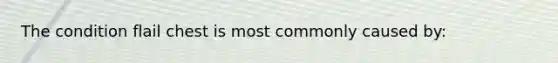 The condition flail chest is most commonly caused by: