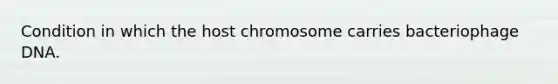 Condition in which the host chromosome carries bacteriophage DNA.