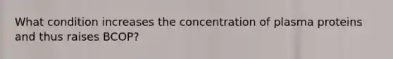 What condition increases the concentration of plasma proteins and thus raises BCOP?