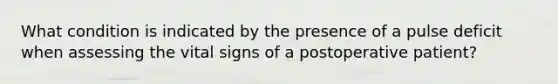 What condition is indicated by the presence of a pulse deficit when assessing the vital signs of a postoperative patient?