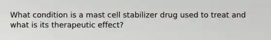 What condition is a mast cell stabilizer drug used to treat and what is its therapeutic effect?