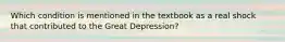 Which condition is mentioned in the textbook as a real shock that contributed to the Great Depression?