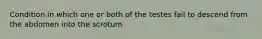 Condition in which one or both of the testes fail to descend from the abdomen into the scrotum