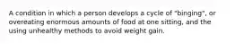 A condition in which a person develops a cycle of "binging", or overeating enormous amounts of food at one sitting, and the using unhealthy methods to avoid weight gain.