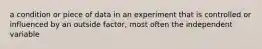 a condition or piece of data in an experiment that is controlled or influenced by an outside factor, most often the independent variable