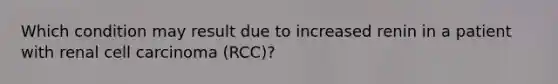 Which condition may result due to increased renin in a patient with renal cell carcinoma (RCC)?