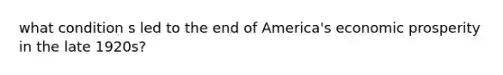 what condition s led to the end of America's economic prosperity in the late 1920s?