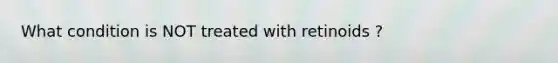 What condition is NOT treated with retinoids ?