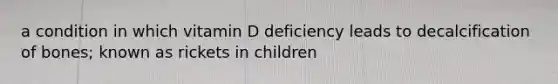 a condition in which vitamin D deficiency leads to decalcification of bones; known as rickets in children