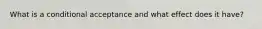 What is a conditional acceptance and what effect does it have?