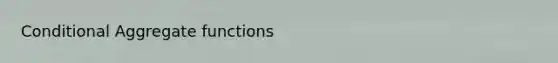 Conditional Aggregate functions