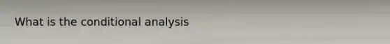 What is the conditional analysis